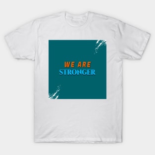 WE ARE STRONGER T-Shirt